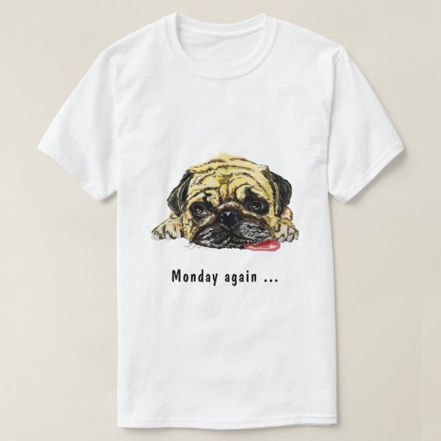 Lustigt T-Shirt-text måndag igen med Pug Hund T Shirt (Design framsida)