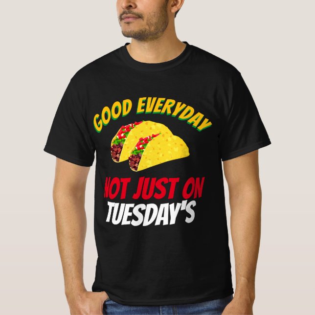 Lustigt Taco Ord Bra varje dag Inte bara tisdagar T Shirt (Framsida)