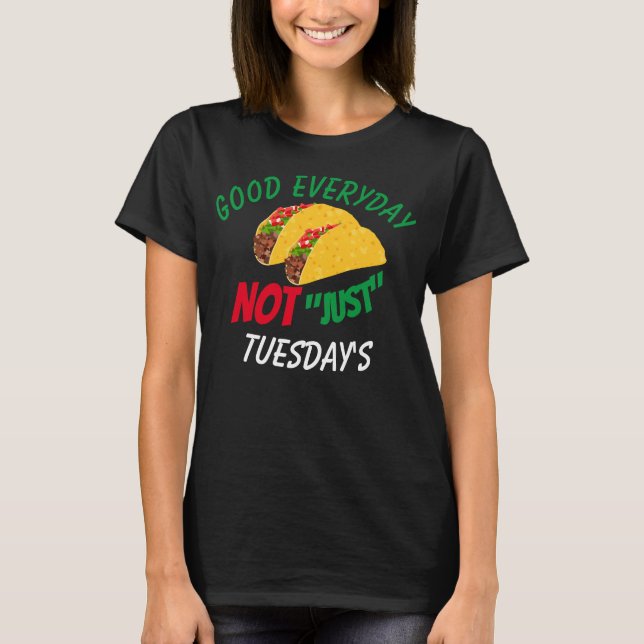 Lustigt Taco Ord Bra varje dag Inte bara tisdagar T Shirt (Framsida)