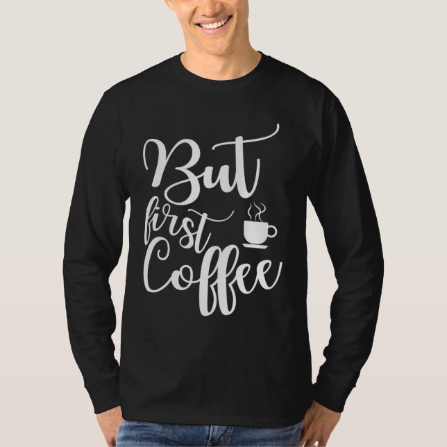 Lustigt talesätt för kaffe älskare, men första kaf t shirt (Framsida)