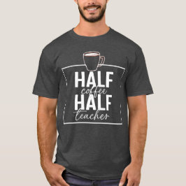 Lustigt teachersay,halva kaffekallärarinna t shirt