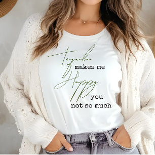 Lustigt Tequila gör mig Lycklig att du inte är så  T Shirt