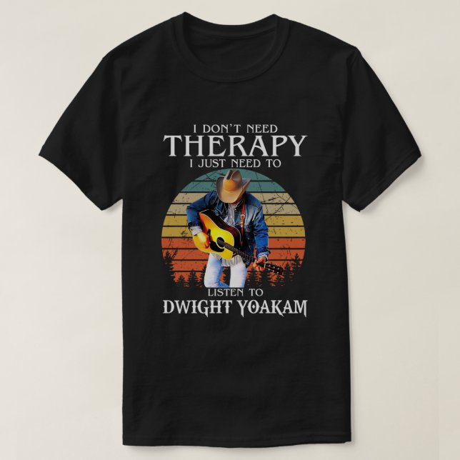 Lustigt terapi behöver bara lyssna på Dwight Yoaka T Shirt (Design framsida)