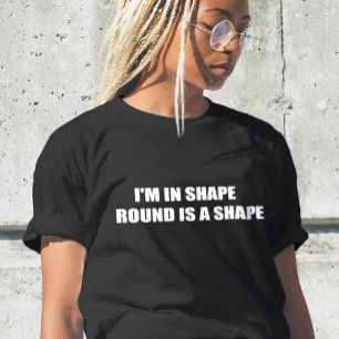 Lustigt text.. JAG ÄR I FORM RUNDA... ÄR EN FORM T Shirt