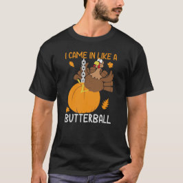 Lustigt Thanksgiving: Jag kom in som en smörboll T Shirt