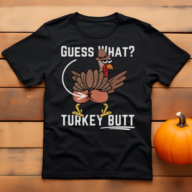 Lustigt Thanksgiving Joke Gissa vad Turkiet Butt T Shirt (Skapare uppladdad)