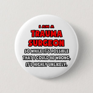 Lustigt Trauma Surgeon ... Mycket osannolikt Knapp