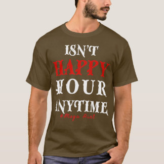 Lustigt Trendig Sarkastic Isnt Lycklig Hour Anytim T Shirt