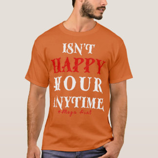 Lustigt Trendig Sarkastic Isnt Lycklig Hour Anytim T Shirt