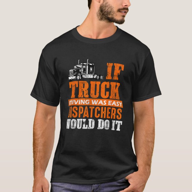 Lustigt Trucker om Lastbil var Easy Dispatcher T Shirt (Framsida)