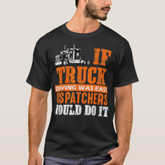 Lustigt Trucker om Lastbil var Easy Dispatcher T Shirt