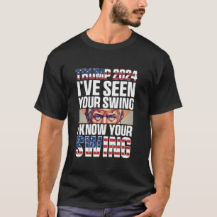 Lustigt Trump 2024 Jag har sett din swing I känna  T Shirt