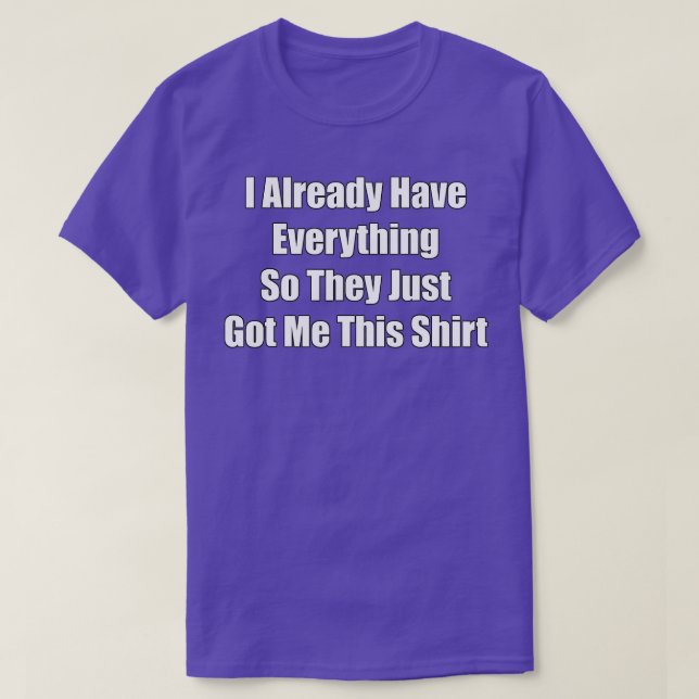 Lustigt Tshirt gag-gåva till någon som redan har T Shirt (Design framsida)