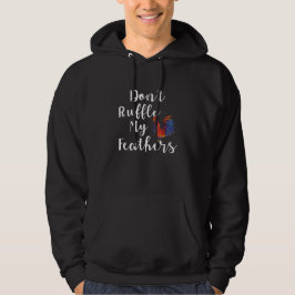 Lustigt Tupp-citat, ruffla inte mina fjädrar Hoodie