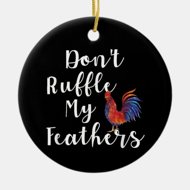 Lustigt Tupp-citat, ruffla inte mina fjädrar Julgransprydnad Keramik (Framsidan)