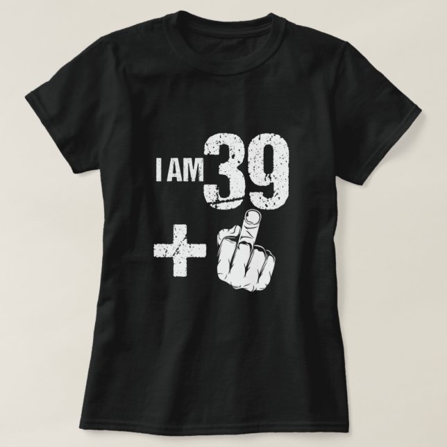 Lustigt Turning 40 40:e födelsedag: jag är 39 Plus T Shirt (Design framsida)