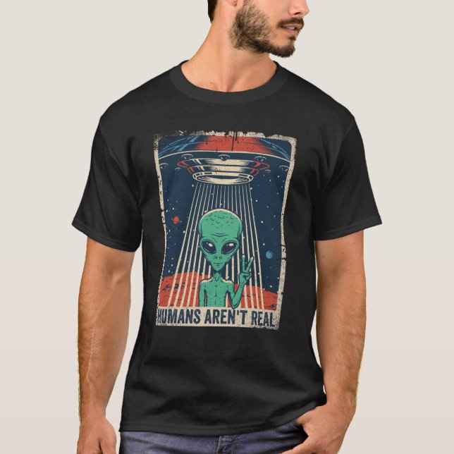 Lustigt UFO Alien Humans är inte riktigt T Shirt (Framsida)