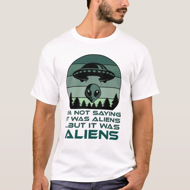 Lustigt UFO Alien Quote jag säger inte att det var T Shirt (Framsida)