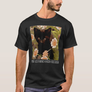 Lustigt vad gör jag ens mer katt? t shirt