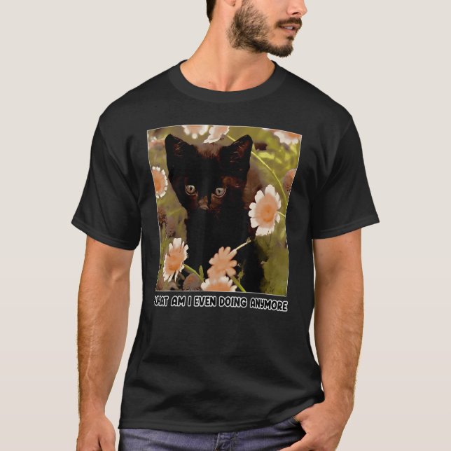 Lustigt vad gör jag ens mer katt? t shirt (Framsida)