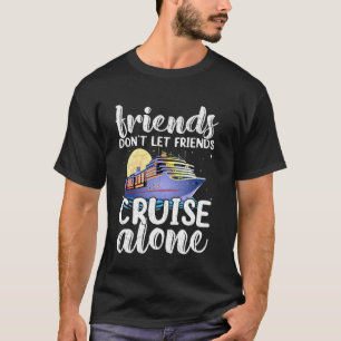 Lustigt vänner, låt inte Friends Cruise Ensam Crui T Shirt