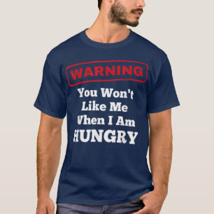 Lustigt varnande att du inte vill ha mig när jag ä t shirt