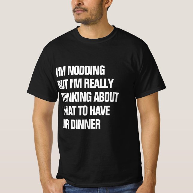 Lustigt Verkligen tänker på middag T Shirt (Framsida)