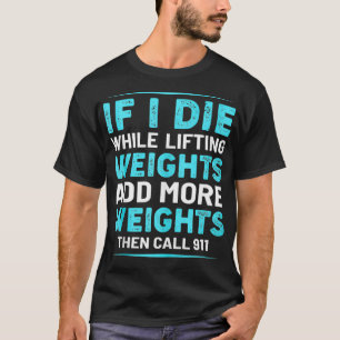 Lustigt viktande om jag dör när jag lyfter samtal t shirt