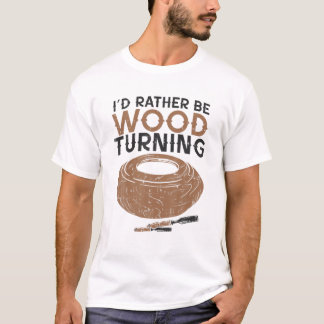 Lustigt Woodturner Lathe... Jag skulle hellre vara T Shirt
