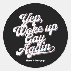 Lustigt "Yup Woke Up Gay IGEN" Pridets månadsdesig Runt Klistermärke