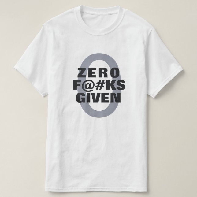 Lustigt "Zero ... given"-skjortor T Shirt (Design framsida)