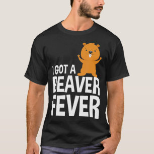 Lustiny I Har A Beaver Fever Beavers Beaver Älskar T Shirt