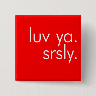 Luv Ya. Srsly. (Kärlek dig. Allvarligt.) Klämma Knapp