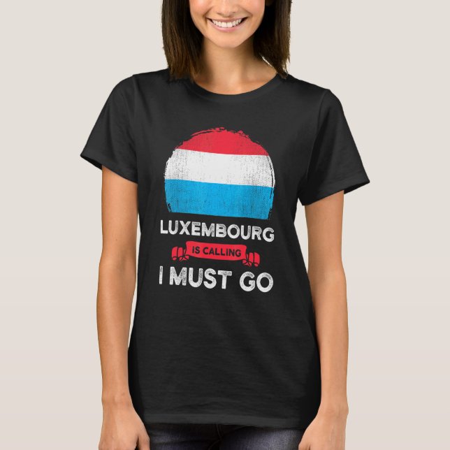 Luxemburg säger att jag måste åka till luxemburgar t shirt (Framsida)
