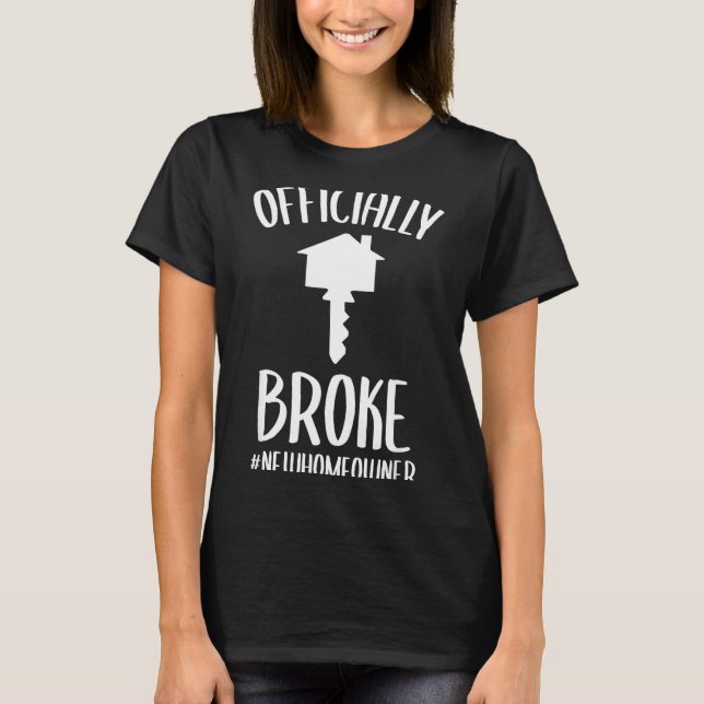 Ly Broke New Homeowner Funny New House Owner  T Shirt (Framsida)