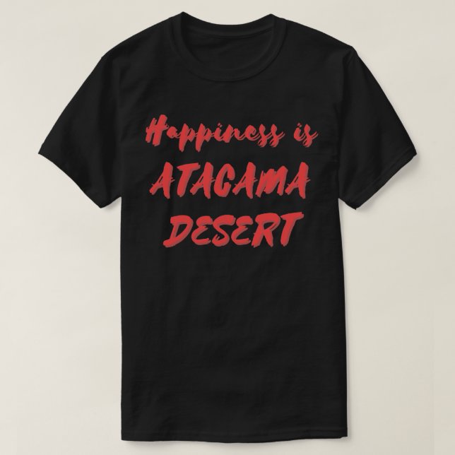 Lycka är Atacama Desert T Shirt (Design framsida)