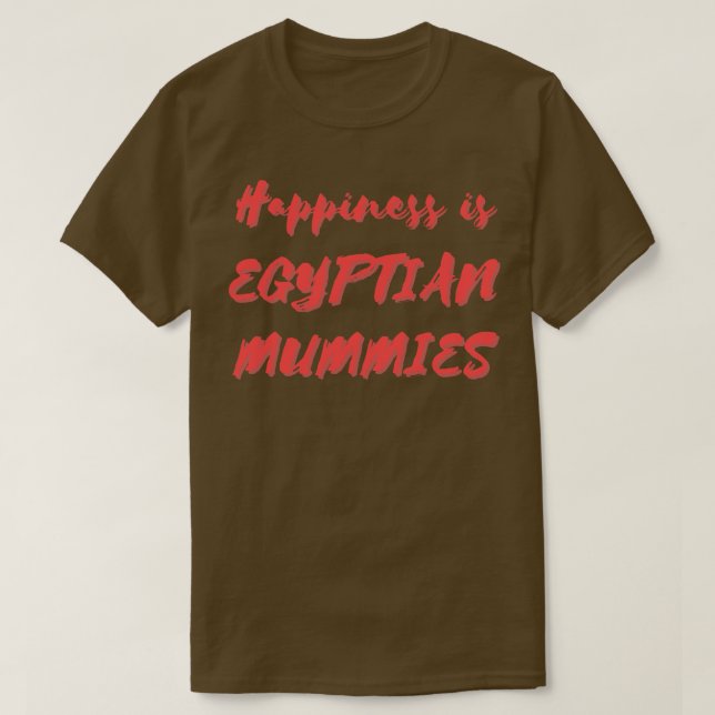 Lycka är egyptiska mummier t shirt (Design framsida)