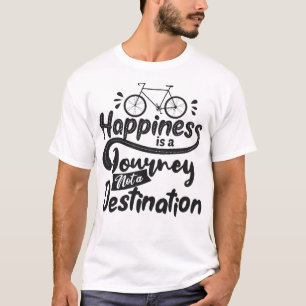Lycka är en resa, inte en destination t shirt
