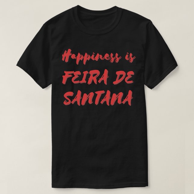 Lycka är Feira de Santana T Shirt (Design framsida)