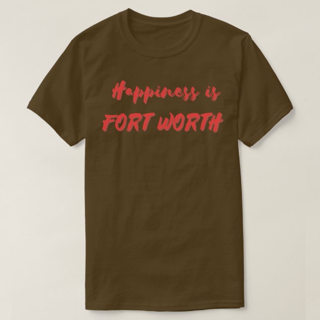 Lycka är Fort Worth T Shirt (Design framsida)