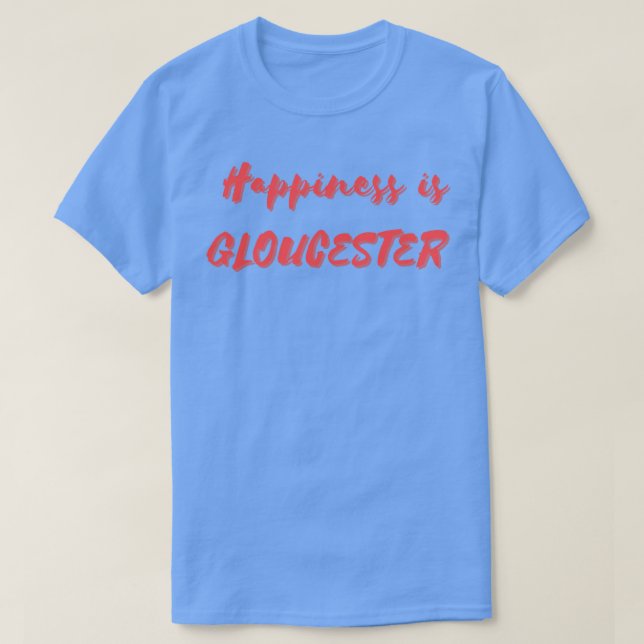 Lycka är Gloucester T Shirt (Design framsida)