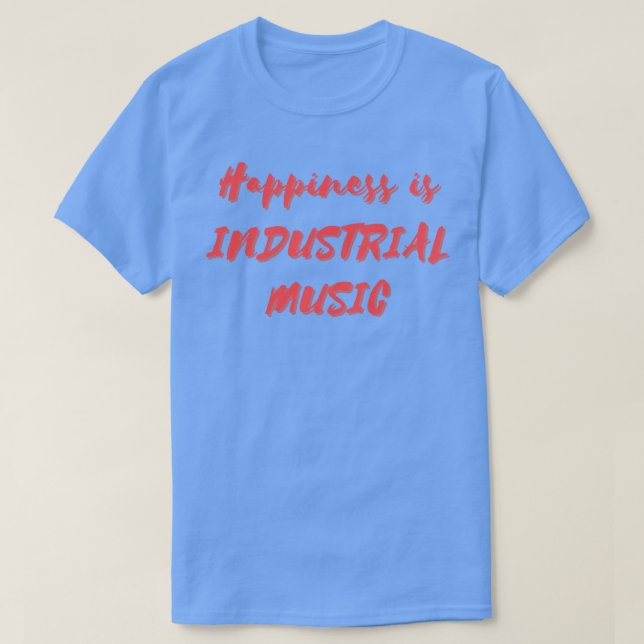 Lycka är Industrial Music T Shirt (Design framsida)