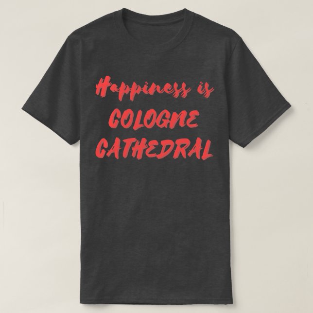 Lycka är katedralen i Köln T Shirt (Design framsida)