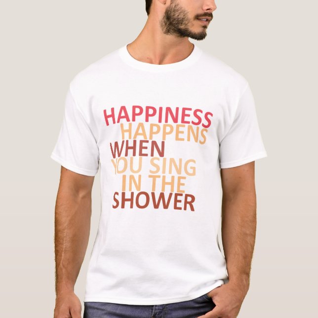 Lycka händer när du sjungor i duschen t shirt (Framsida)