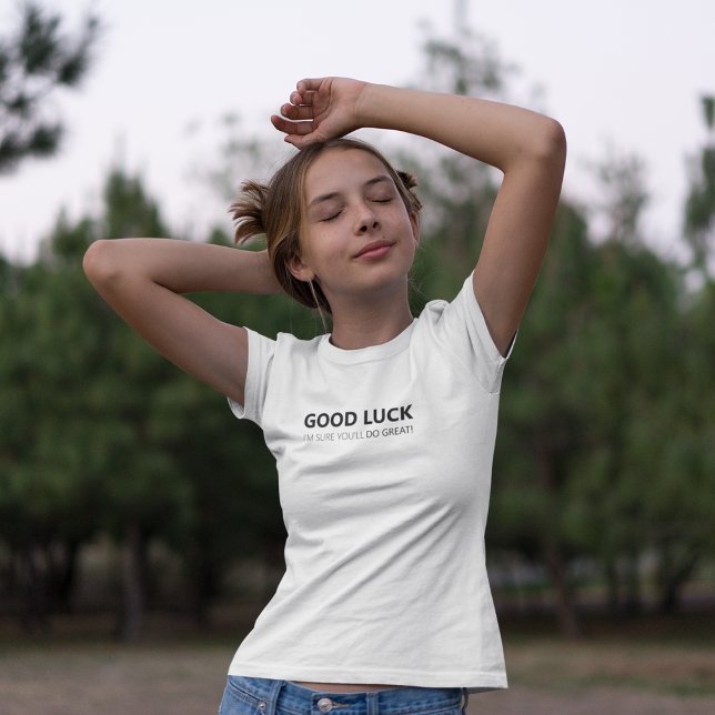 Lycka till, jag är säker på att du gör Underbart! T Shirt (Skapare uppladdad)