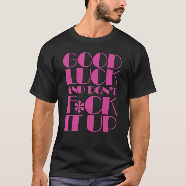 Lycka till och klämma det inte upp Tävling T Shirt (Framsida)