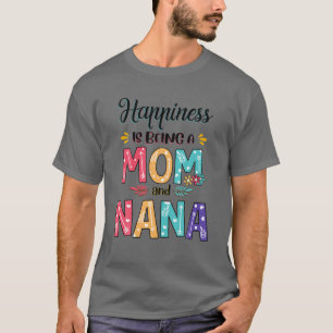 Lyckan är att vara Mamma och Nana Blommigt Mor T Shirt
