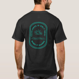 Lyckan är bara verklig när den delas - citat från  t shirt