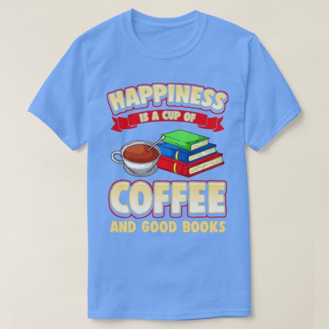 Lyckan är en Kopp av kaffe och Bra Bokar T Shirt (Design framsida)