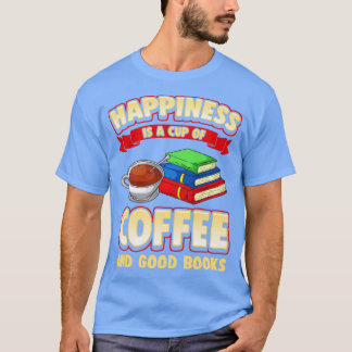 Lyckan är en Kopp av kaffe och Bra Bokar T Shirt